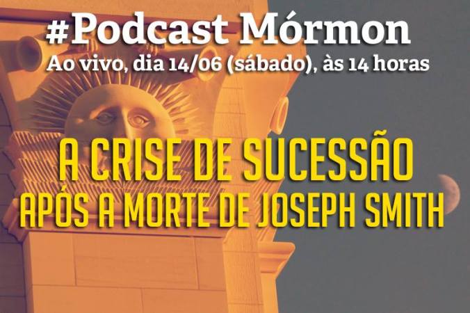 Podcast Mórmon #102 – A Crise de Sucessão Após a Morte de Joseph Smith
